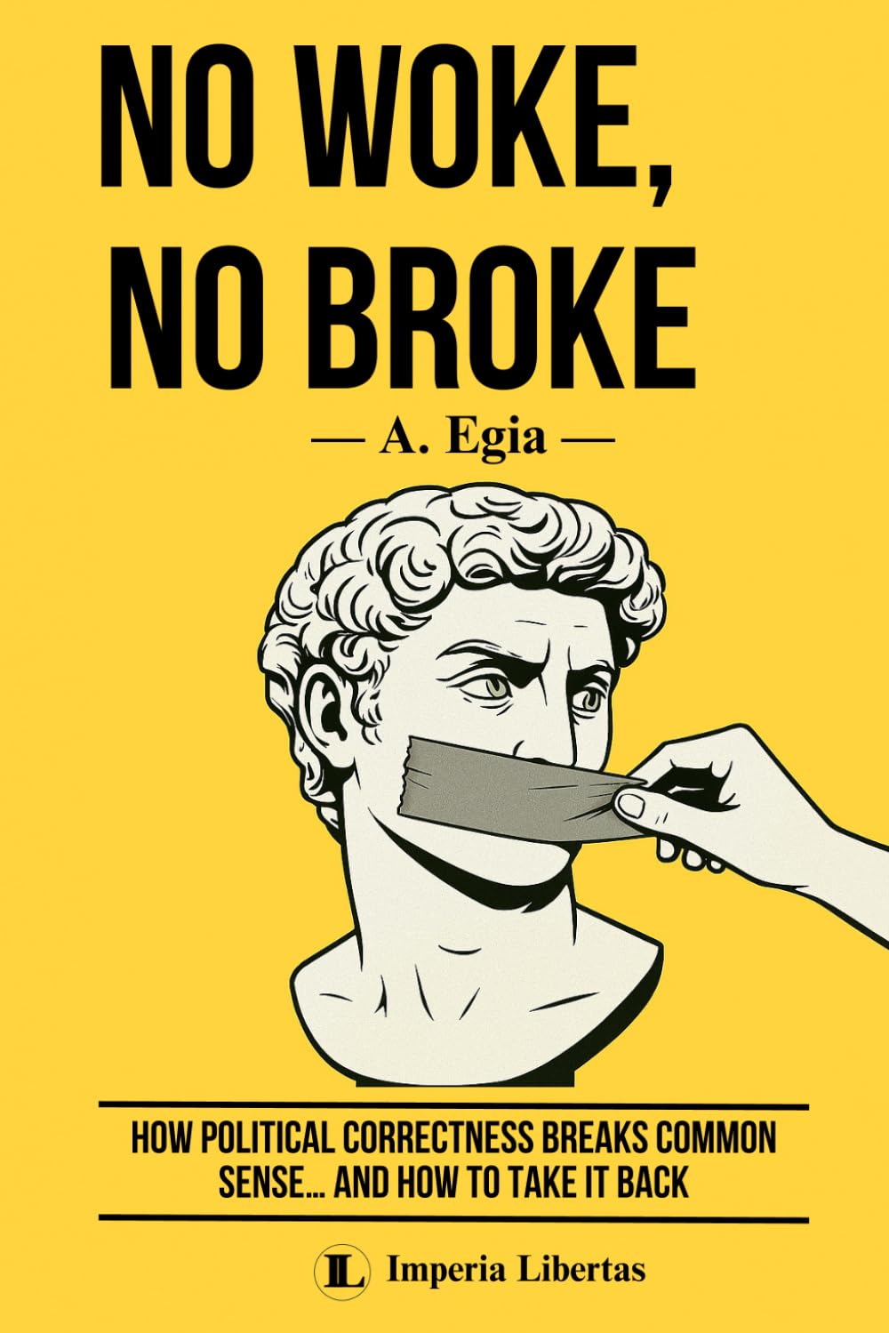 NO WOKE, NO BROKE: How Political Correctness Breaks Common Sense… and How to Take It Back
