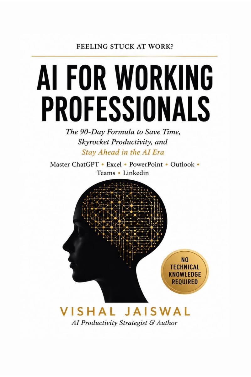 AI FOR WORKING PROFESSIONALS: The 90-Day Formula to Save Time, Skyrocket Productivity, and Stay Ahead in the AI Era