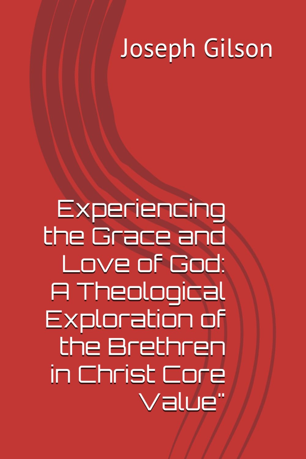 Experiencing the Grace and Love of God: A Theological Exploration of the Brethren in Christ Core Value"