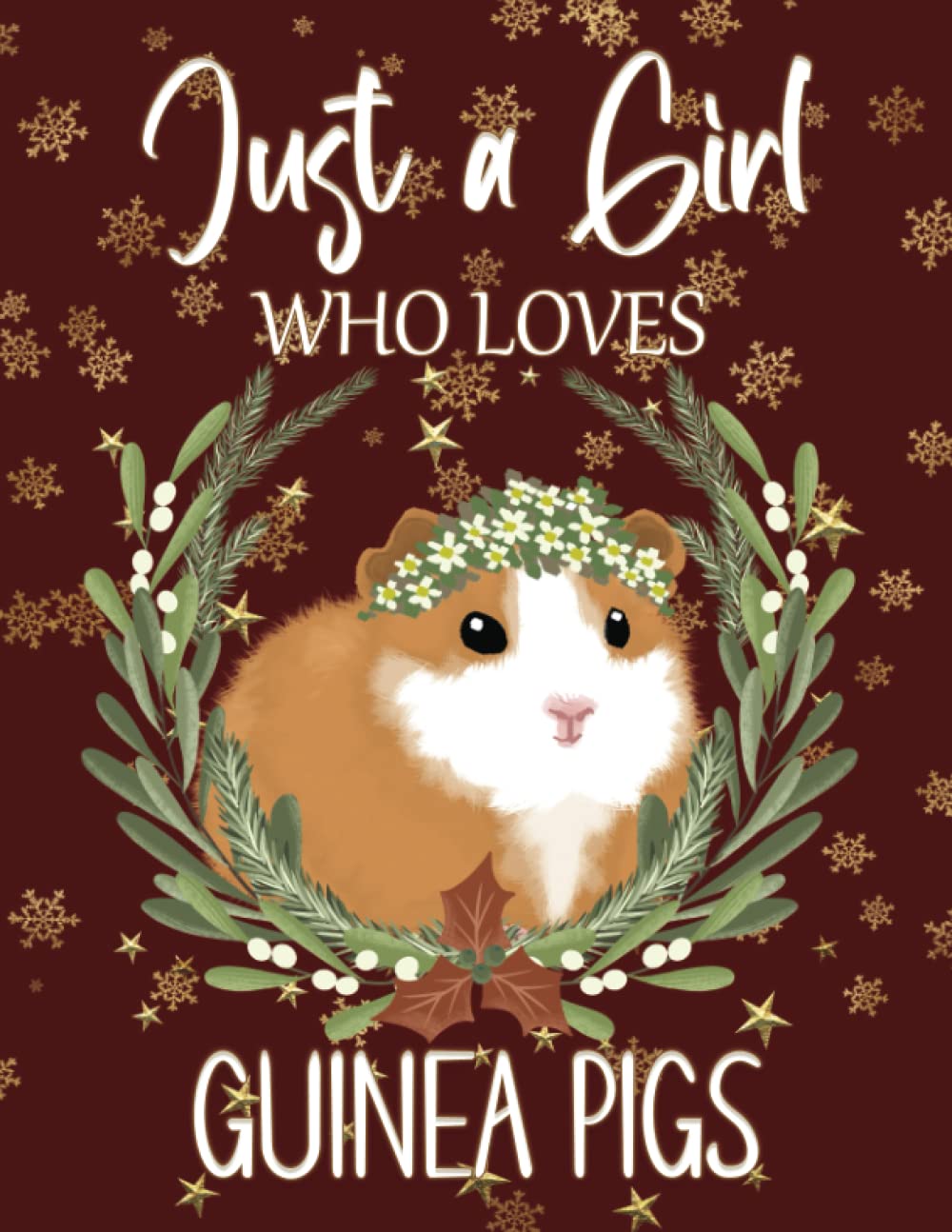 Just a Girl Who Loves Guinea Pigs: Cute Guinea Pig Journal, Lined Notebook, Christmas Guinea Pig Gift Idea for Girls and Women.