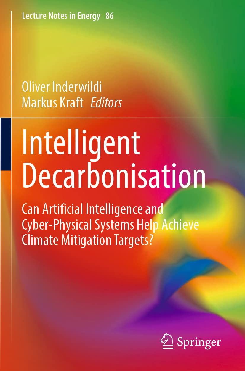 Intelligent Decarbonisation: Can Artificial Intelligence and Cyber-Physical Systems Help Achieve Climate Mitigation Targets?: 86 (Lecture Notes in Energy, 86)