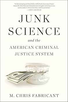 Junk Science and the American Criminal Justice System