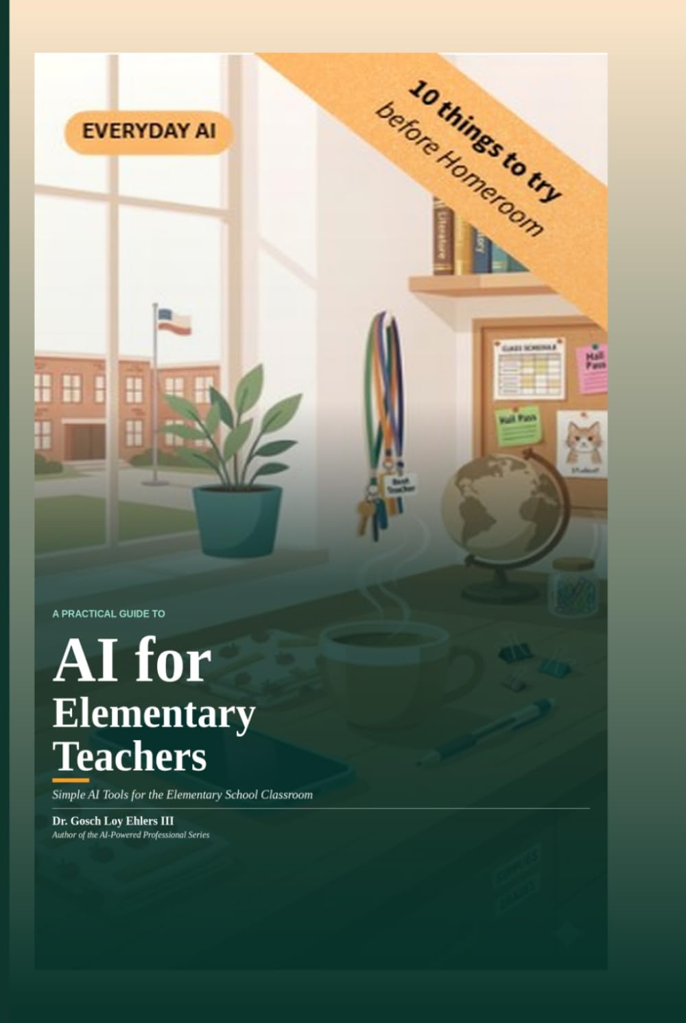 A Practical Guide to AI for Elementary Teachers: Simple AI Tools for the Elementary School Classroom (EverydayAI)