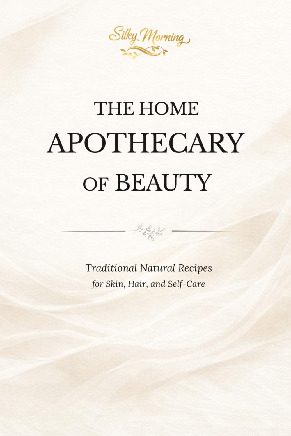 THE HOME APOTHECARY OF BEAUTY: Traditional Natural Recipes for Skin, Hair, and Self-Care      Paperback – April 1, 2026
