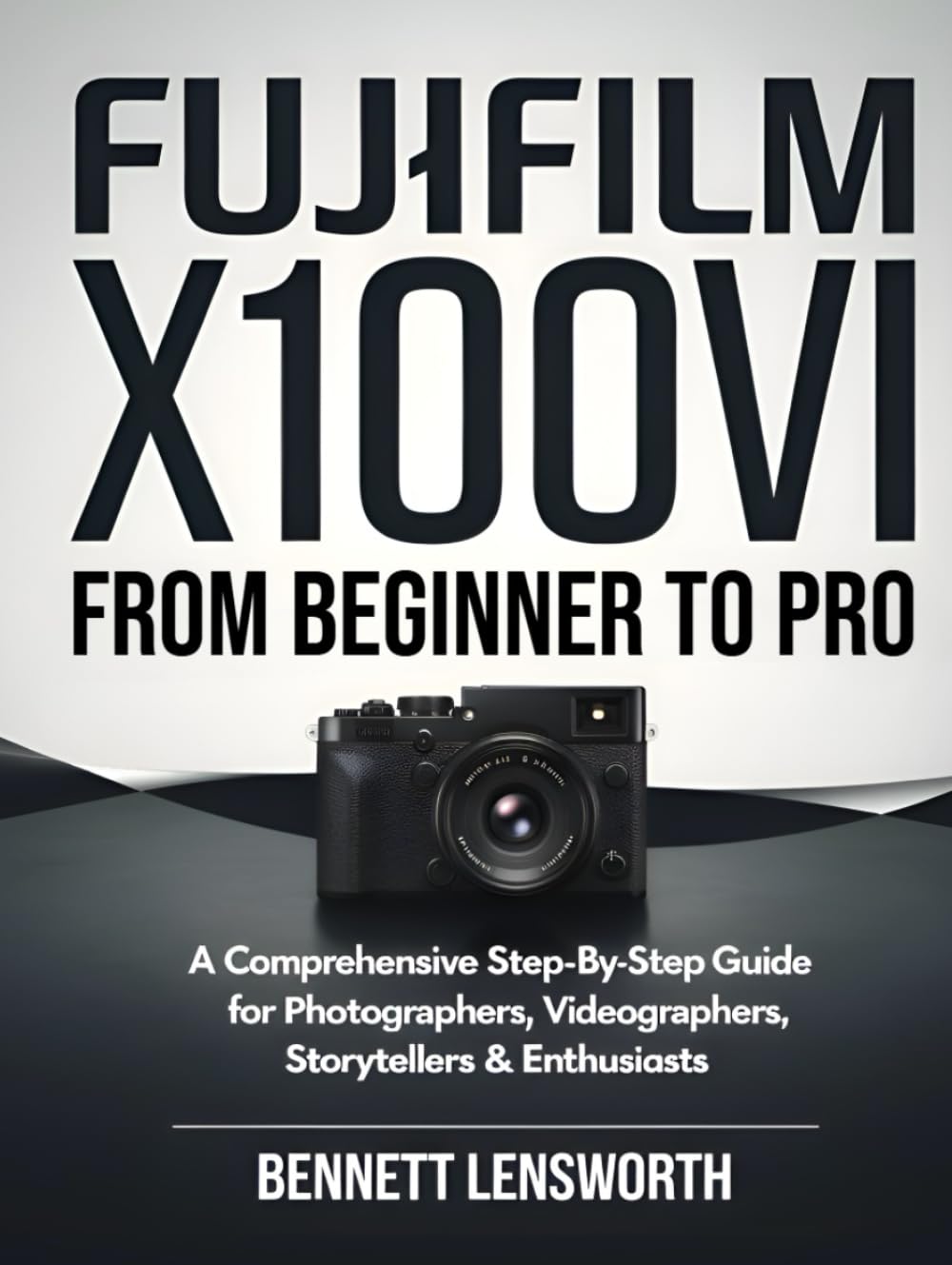 Fujifilm X100VI From Beginner To Pro: A Comprehensive…