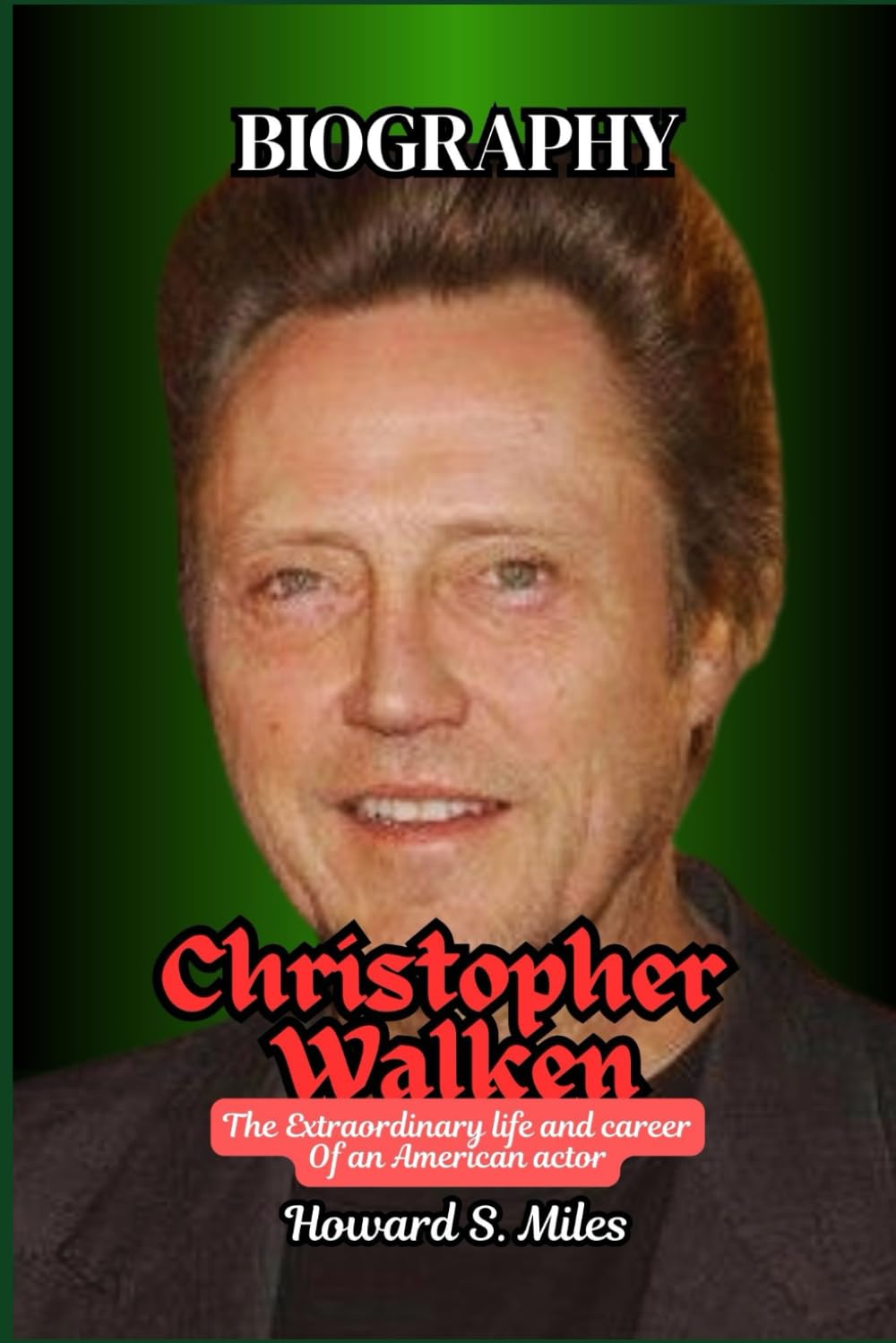Christopher Walken Biography: The Extraordinary life and career Of an American actor (The Collection Of The Biographies Of Amazing Personalities)