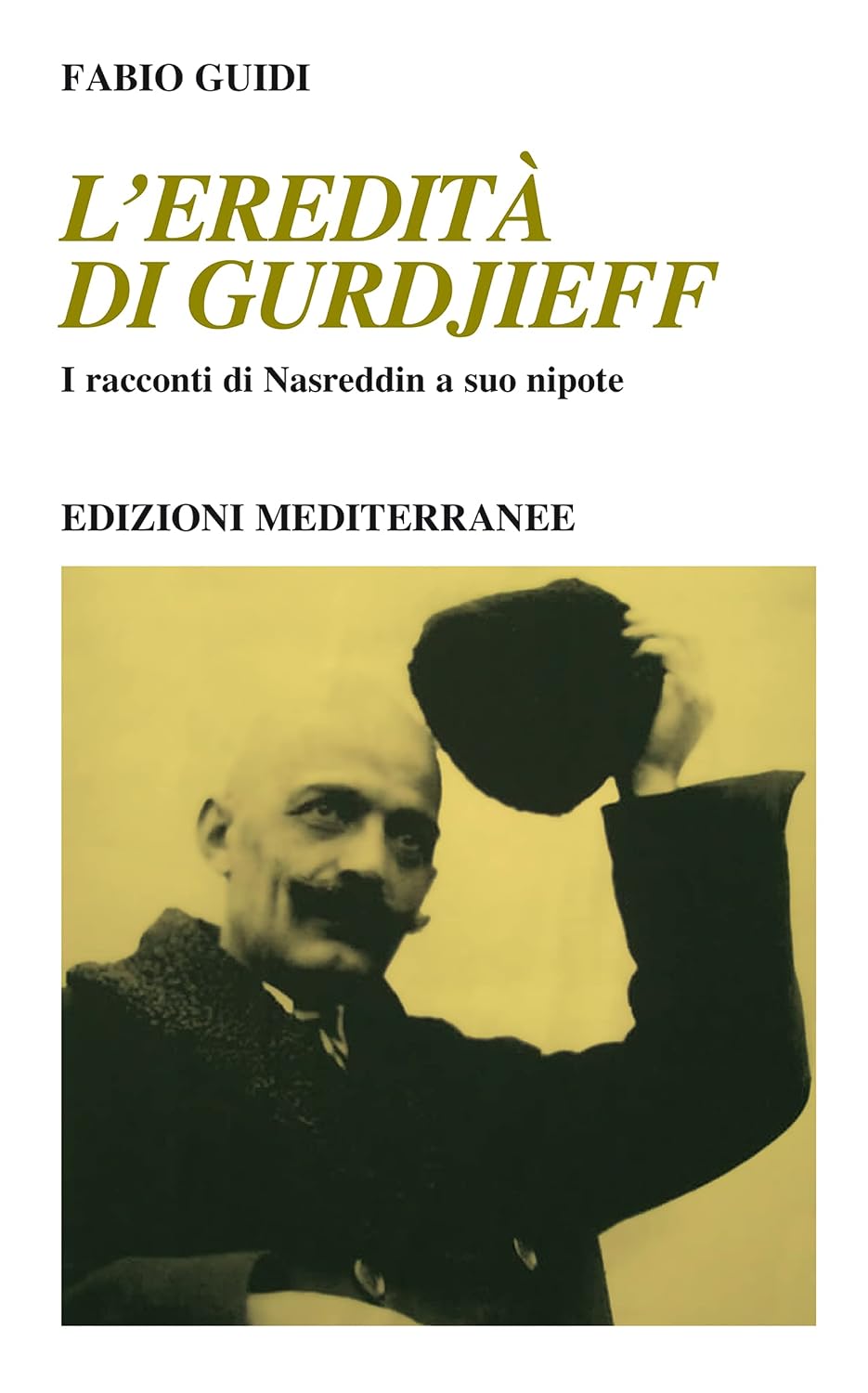 Fabio Guidi - L'eredita di Gurdjieff. I racconti di Nasruddin a suo nipote (2021)