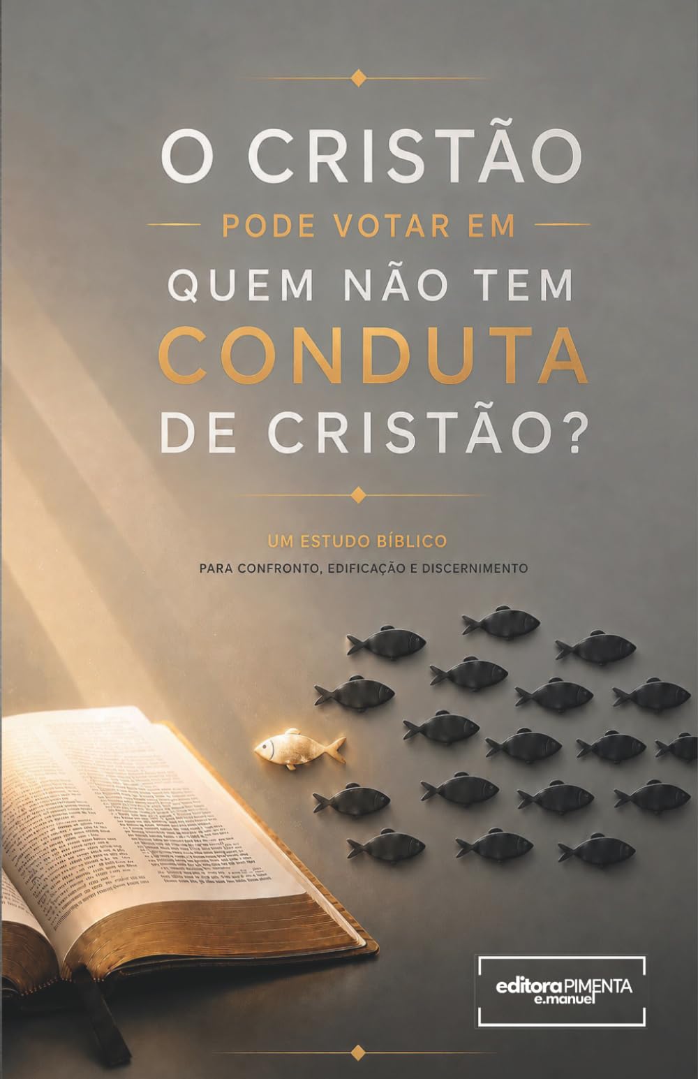 O CRISTÃO PODE VOTAR EM QUEM NÃO TEM CONDUTA DE CRISTÃO?: Um Estudo Bíblico para Confronto, Edificação e Discernimento