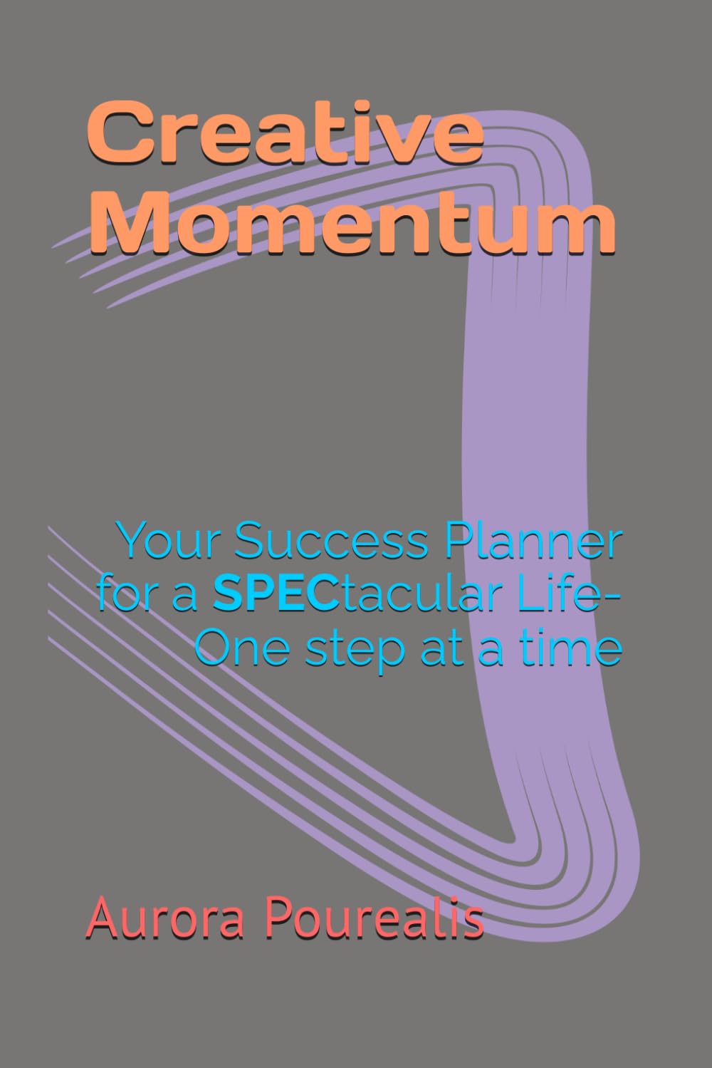 Creative Momentum: Your Success Planner for a SPECtacular Life-One Step at a Time