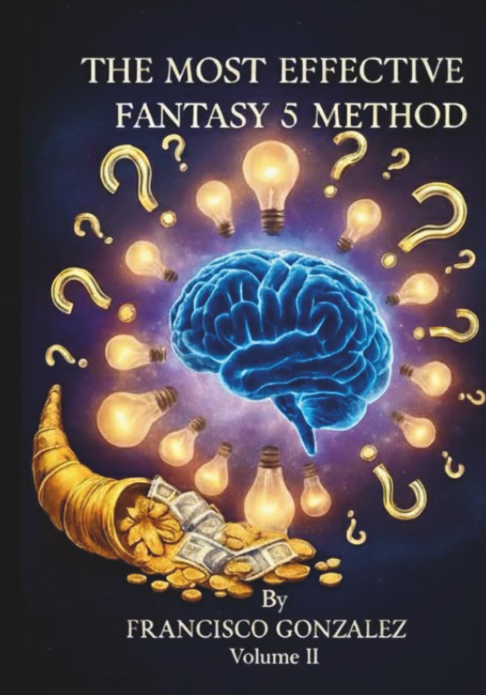 THE MOST EFFECTIVE FANTASY 5 METHOD: Practical Guide: From Daily Analysis to a Logical Play. Execution Manual: Data, Discipline, and Final Selection