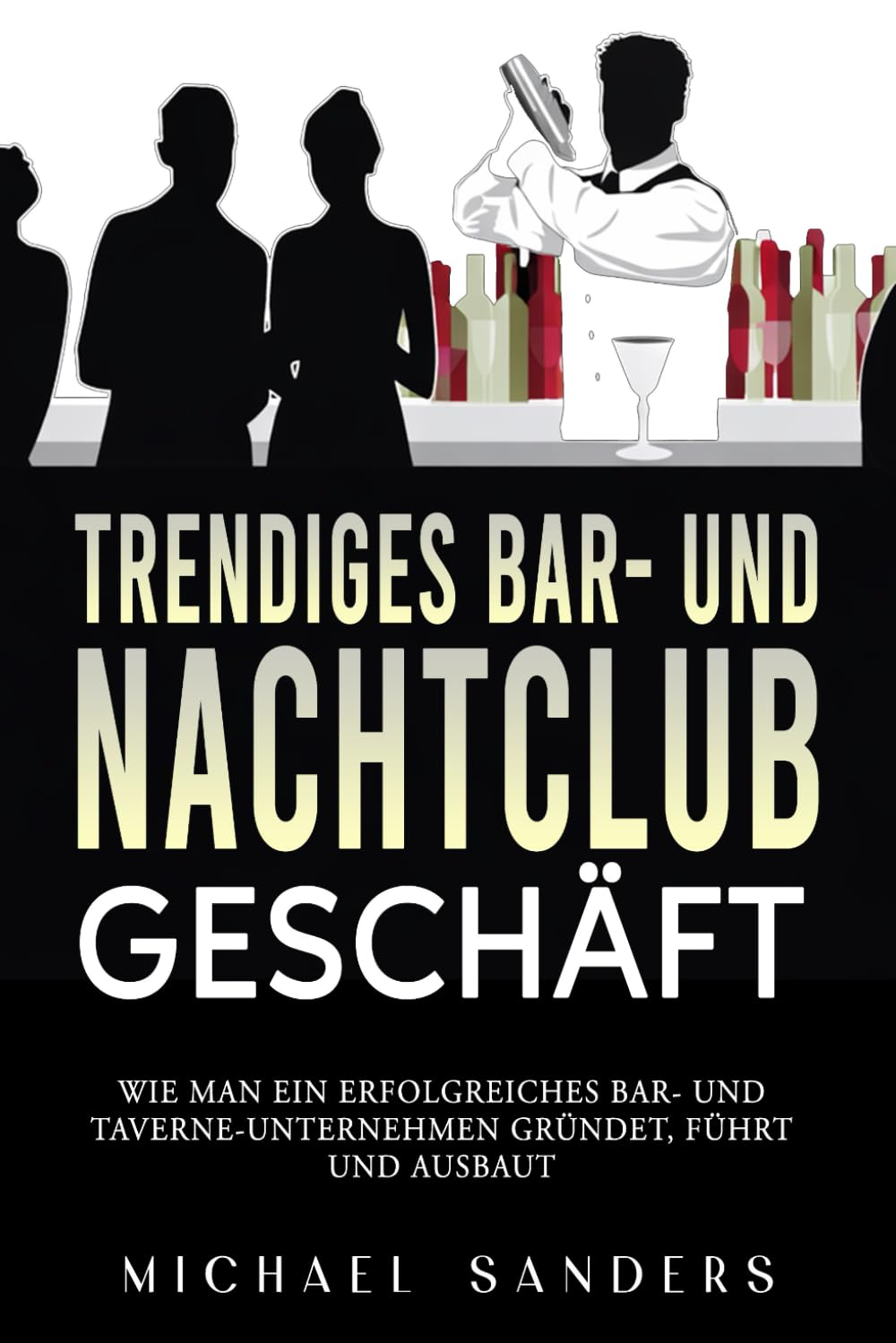 Trendiges Bar‑ und Nachtclub‑ Geschäft: Wie Man Ein Erfolgreiches Bar‑ Und Taverne‑Unternehmen Gründet, Führt Und Ausbaut