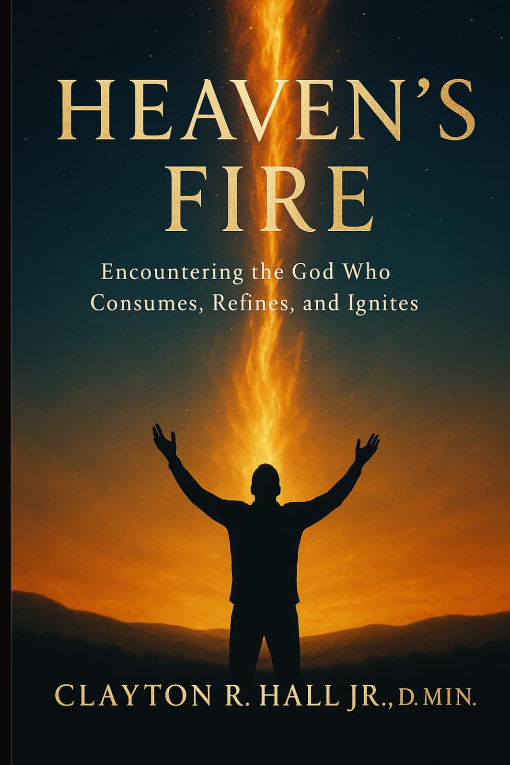 Heaven's FIre: Encounterin the God Who Consumes, Refines, and Ignites (Elelments of Spiritual Life)