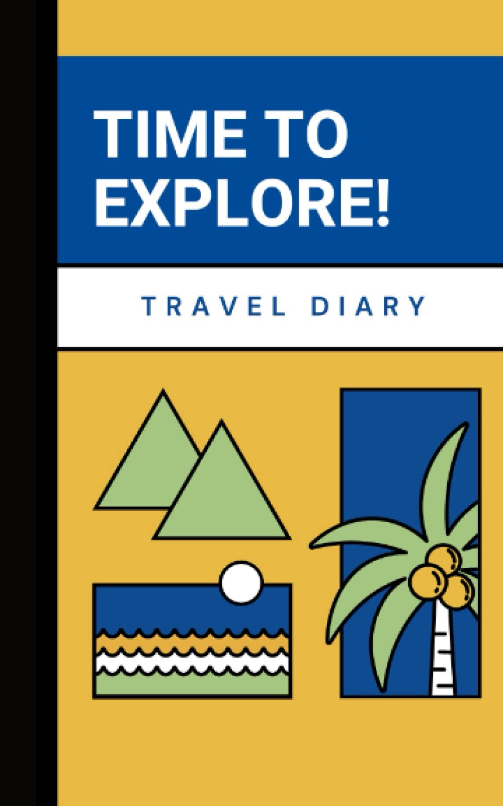 Time to Explore! Travel Diary: Travel Journal to Record Memories - Destinations, Activities, Restaurants, Things To Do, and More!