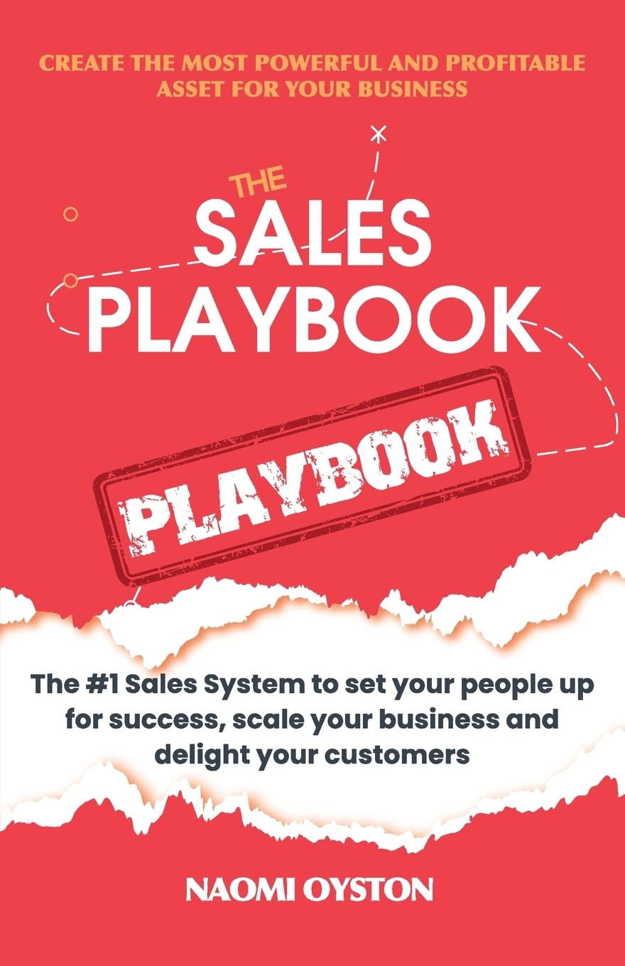 The Sales Playbook Playbook: The #1 Sales System to set your people up for success, scale your business and delight your customers