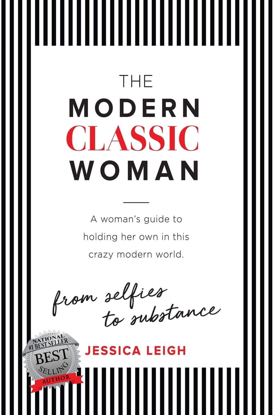 The Modern Classic Woman: From Selfies to Substance - A Woman's Guide to Holding her Own in this Crazy Modern World