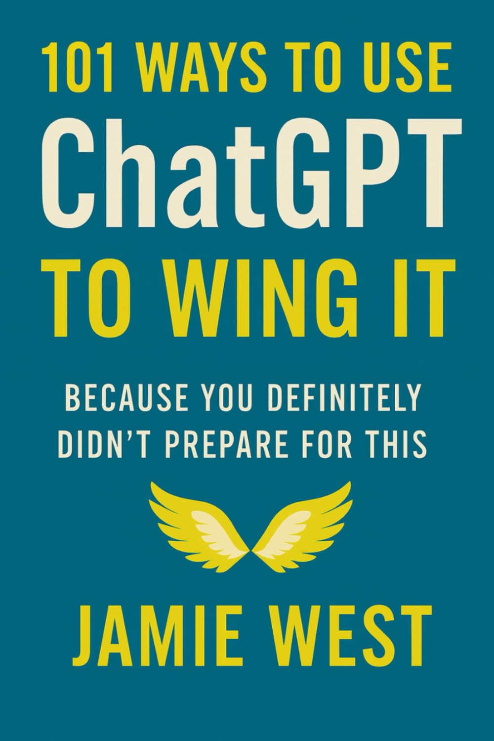 101 Ways to Use ChatGPT to Wing It: Because You Definitely Didn’t Prepare for This