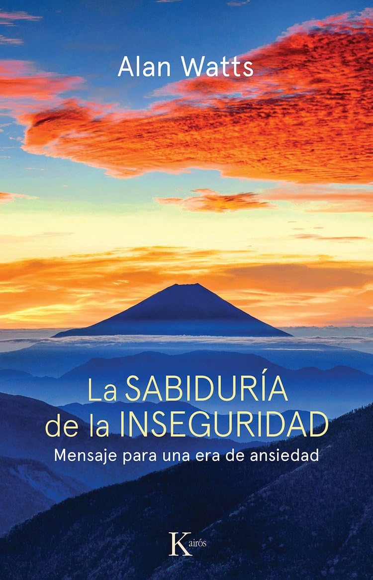 La Sabiduria de La Inseguridad: Mensaje para una era de ansiedad (Sabiduría Perenne)