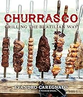Churrasco: Grilling the Brazilian Way 1423640683 Book Cover