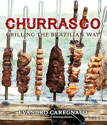 Churrasco: Grilling the Brazil...