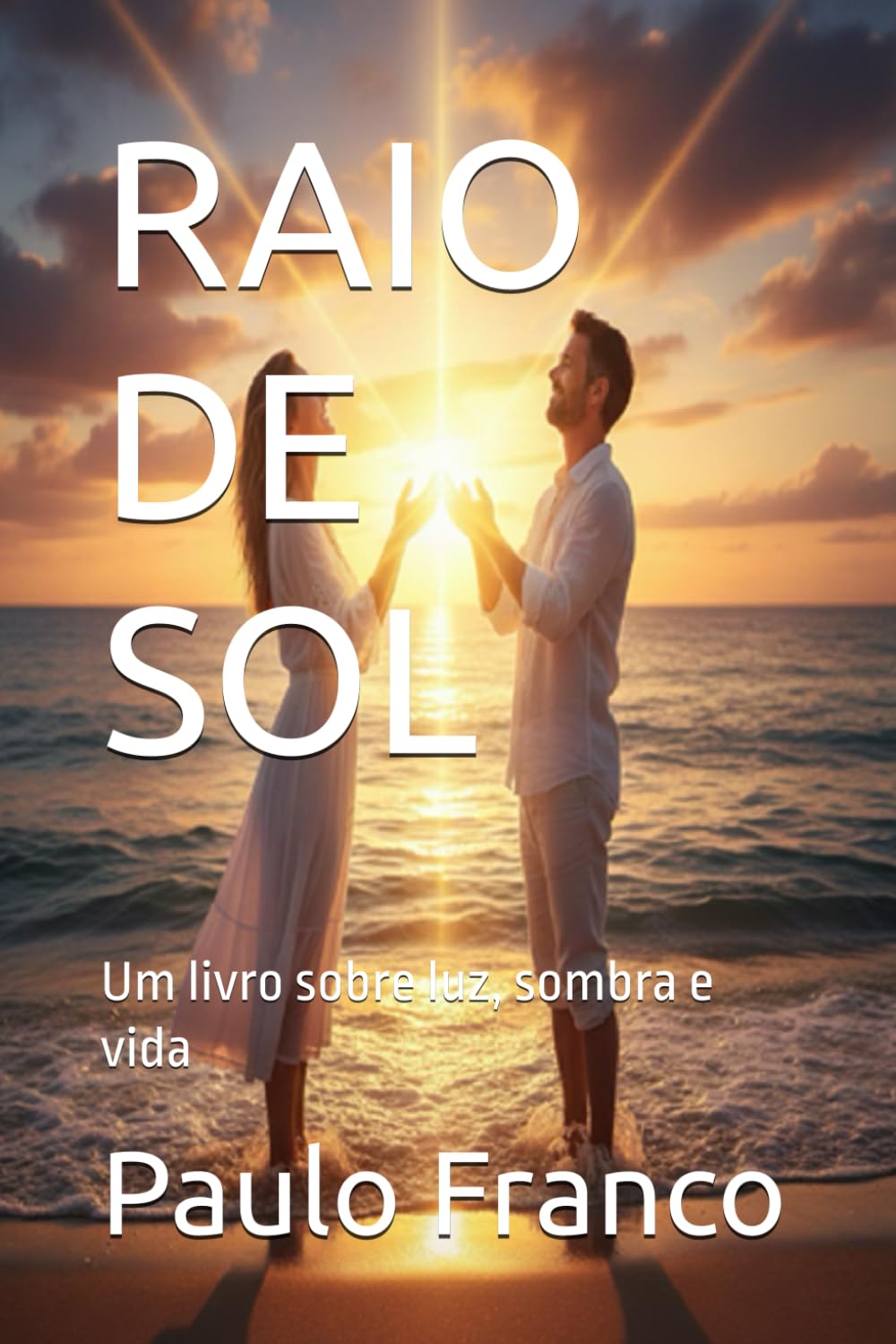 RAIO DE SOL: Um livro sobre luz, sombra e vida (Poesias & Autoajuda)