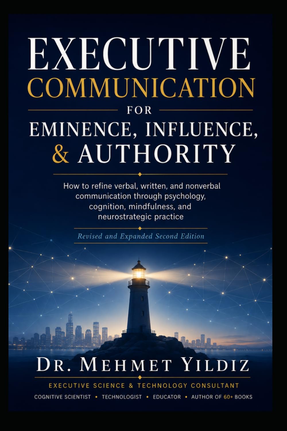 Executive Communication for Eminence, Influence, Authority Building: How to refine verbal, written, and unspoken language through psychology, ... (Technology Excellence and Leadership Series)