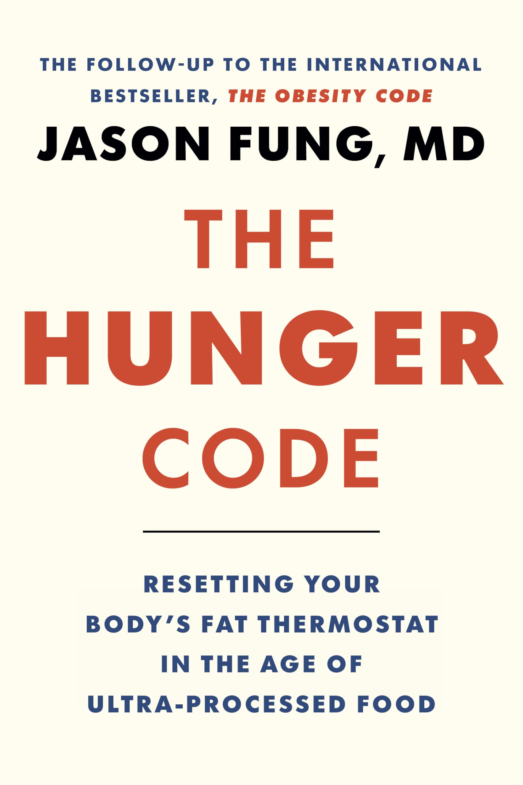 The Hunger Code: Resetting Your Body's Fat Thermostat in the Age of Ultra-Processed Food: 6 (Dr. Jason Fung Code, 6)