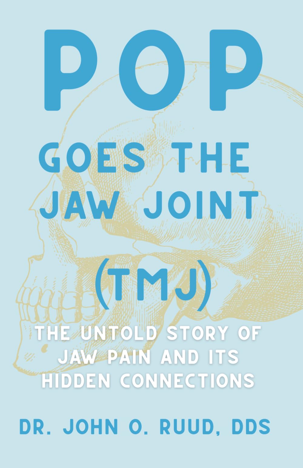 Pop Goes the Jaw Joint: The Untold Story of Jaw Pain and It's Hidden Connections.