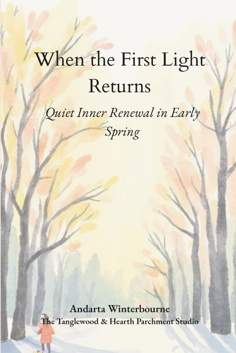 When the First Light Returns: Quiet Inner Renewal in Early Spring (The Quiet Inner Life Series: Books for Rebuilding Inner Stability, Safety, and Calm)