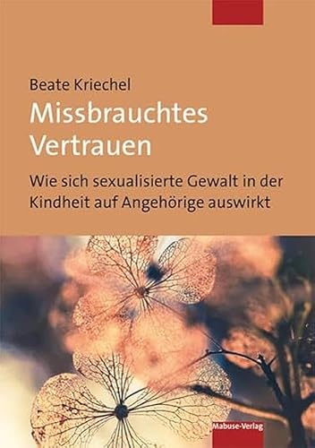 Missbrauchtes Vertrauen. Wie sich sexualisierte Gewalt in der Kindheit auf Angehörige auswirkt