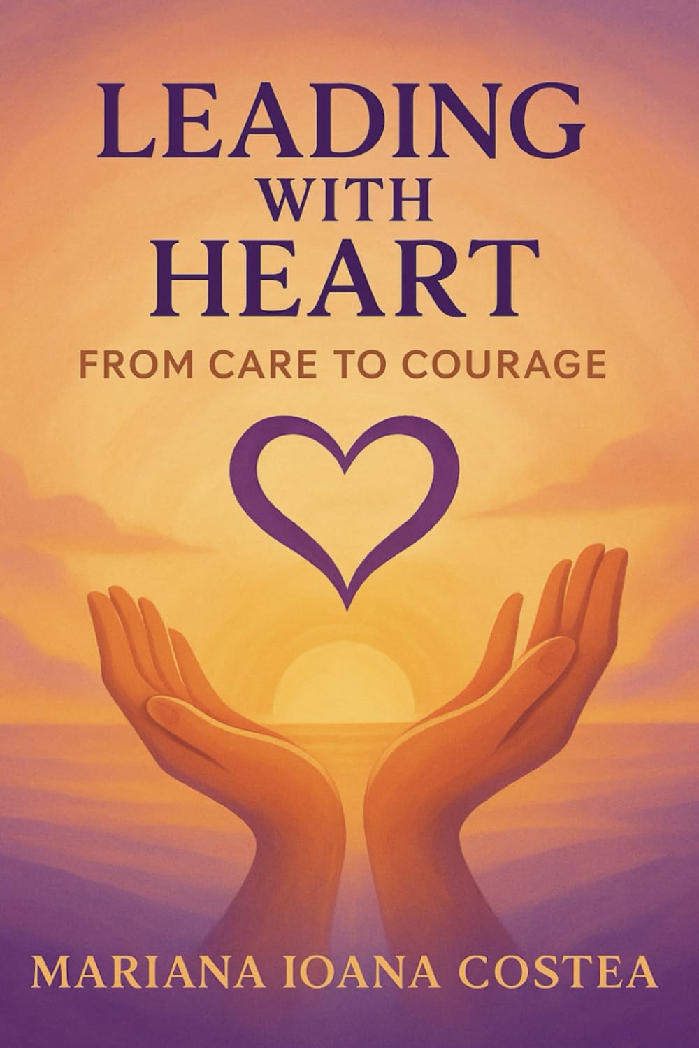 Leading With Heart: From Care To Courage
