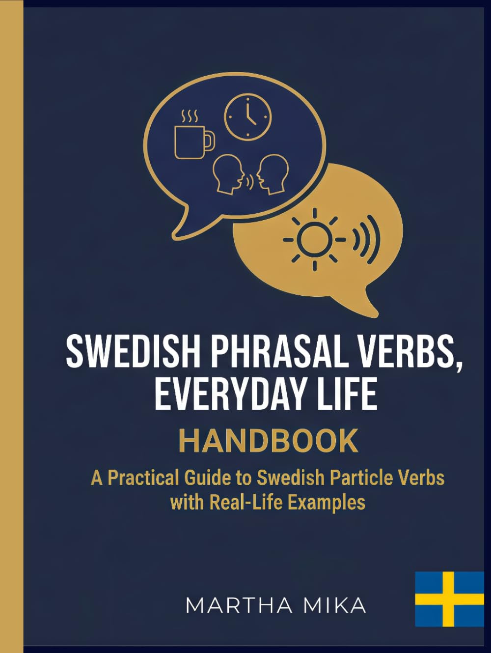 Swedish Phrasal Verbs, EVERYDAY LIFE HANDBOOK Part I: A Practical Guide to Swedish Particle Verbs with Real-Life Examples
