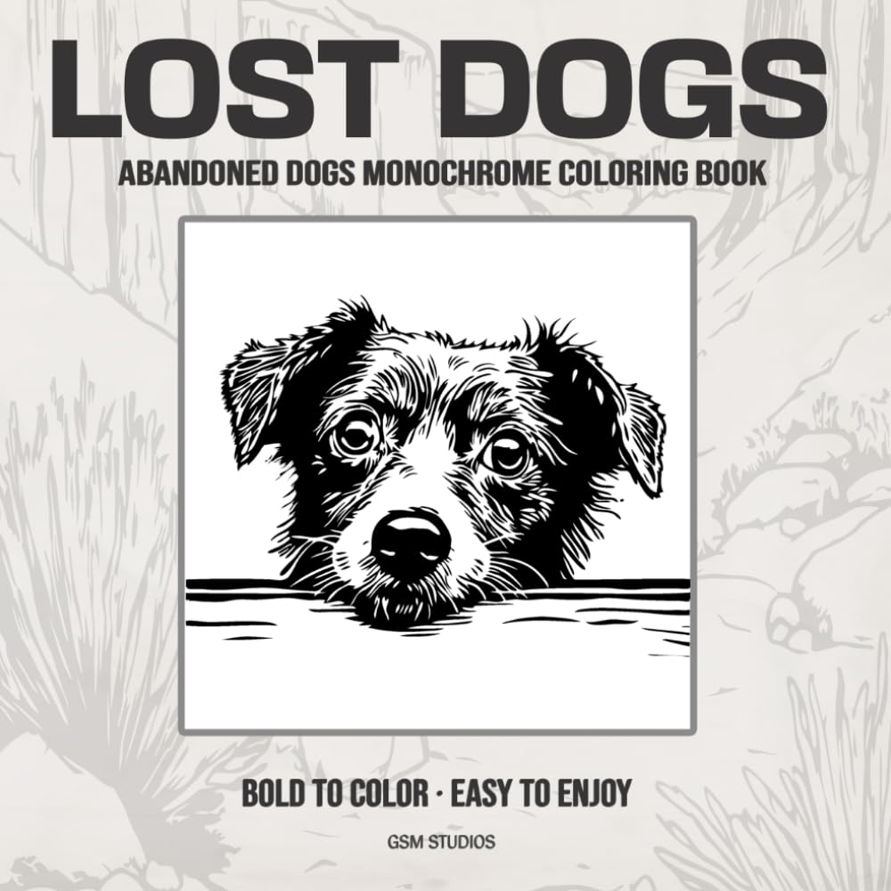 LOST DOGS Abandoned Dogs Monochrome Coloring Book: Bold to Color - Easy to Enjoy (GSM Studios Monochrome Coloring Book Collection)
