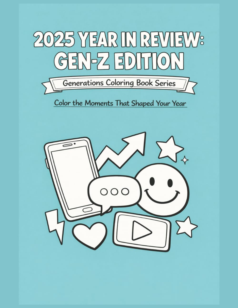 2025 Year in Review: Gen‑Z Edition: A Pop Culture Coloring Book for Gen‑Z (Generations Coloring Book Series)