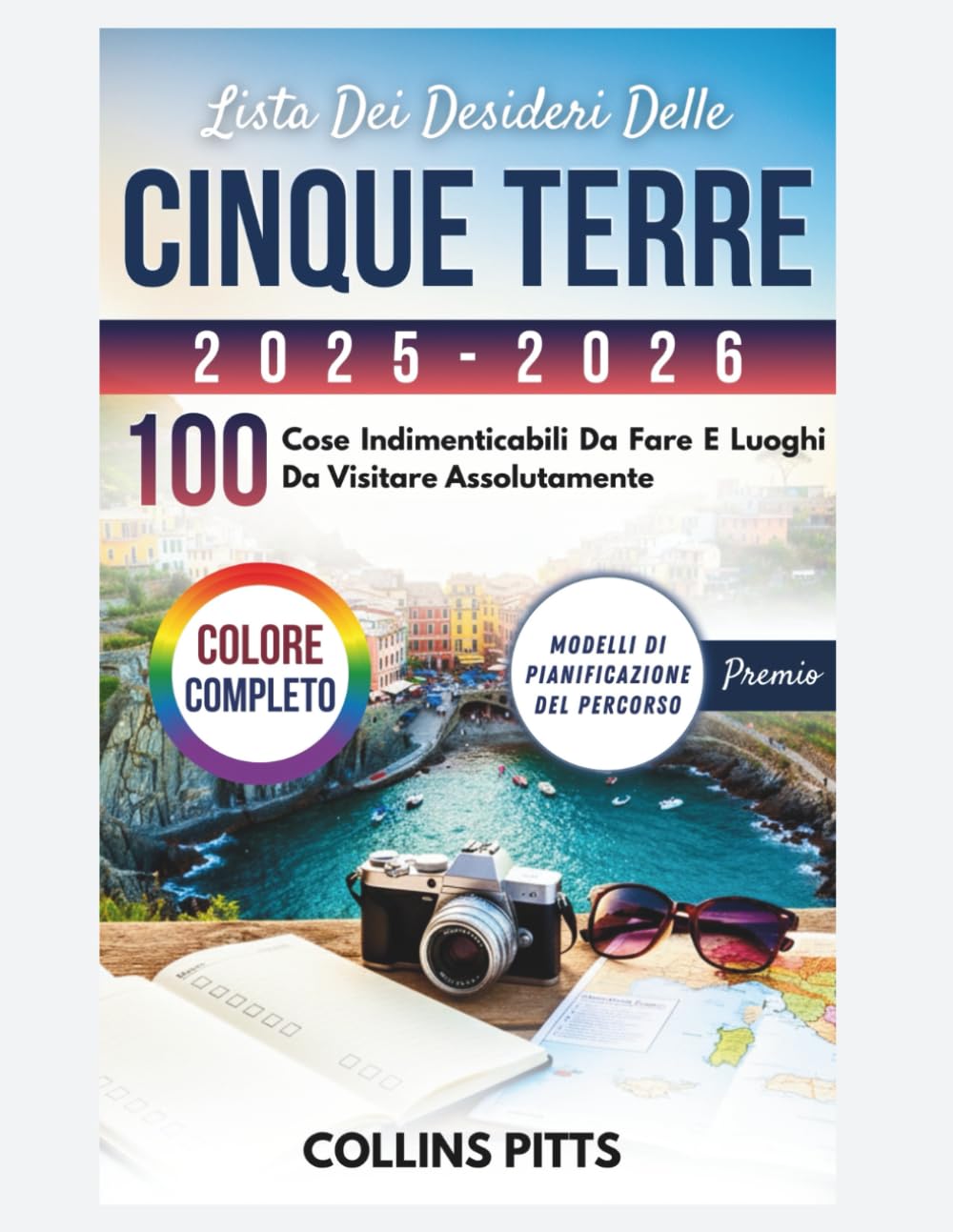 Lista Dei Desideri Delle Cinque Terre 2025-2026 (COLORE COMPLETO): 100 Cose Indimenticabili Da Fare E Luoghi Da Visitare Assolutamente