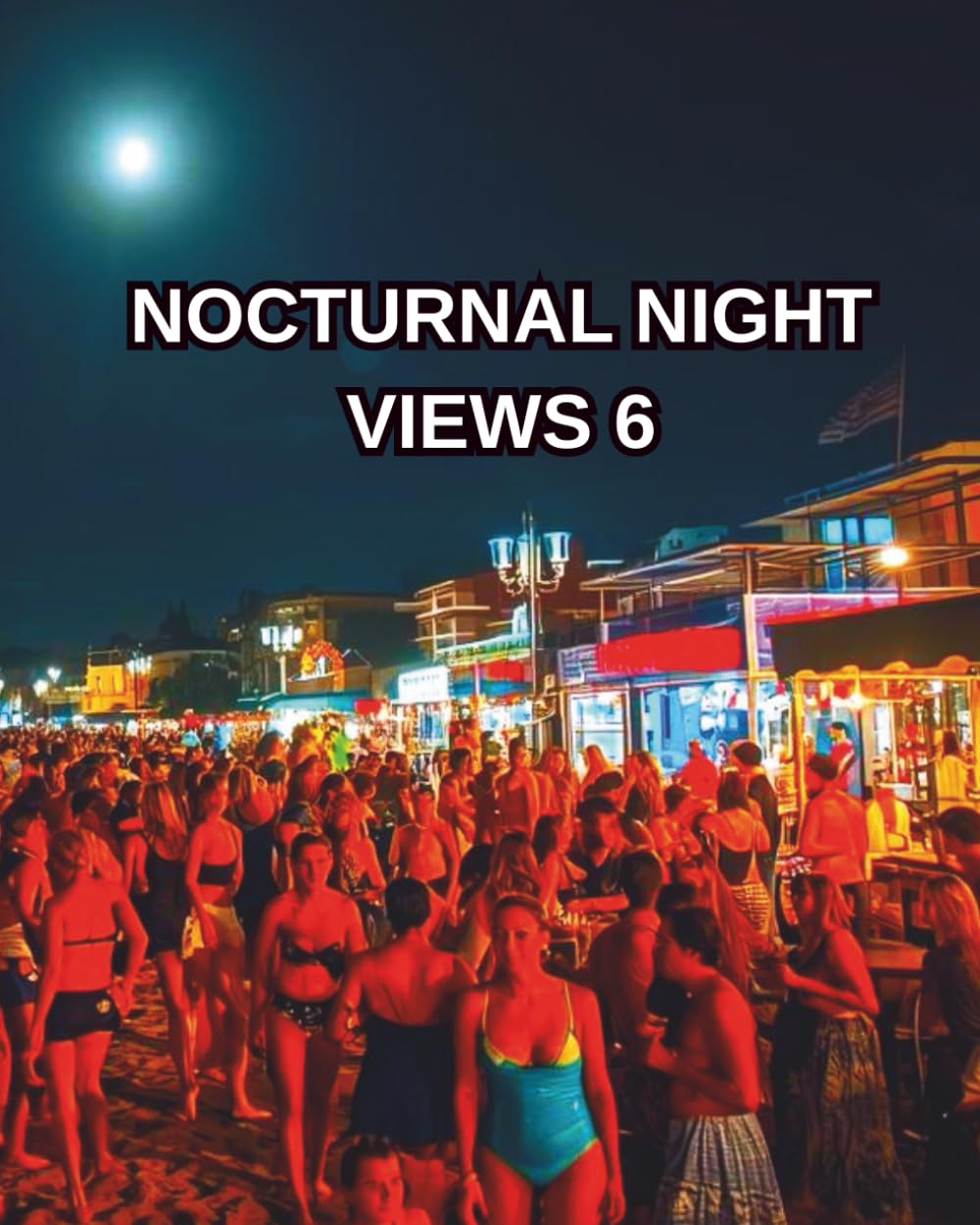 NOCTURNAL NIGHT VIEWS 6: NIGHTLIFE SCENES COLOURING BOOK, PLEASE ADD VIBRANT COLOURS