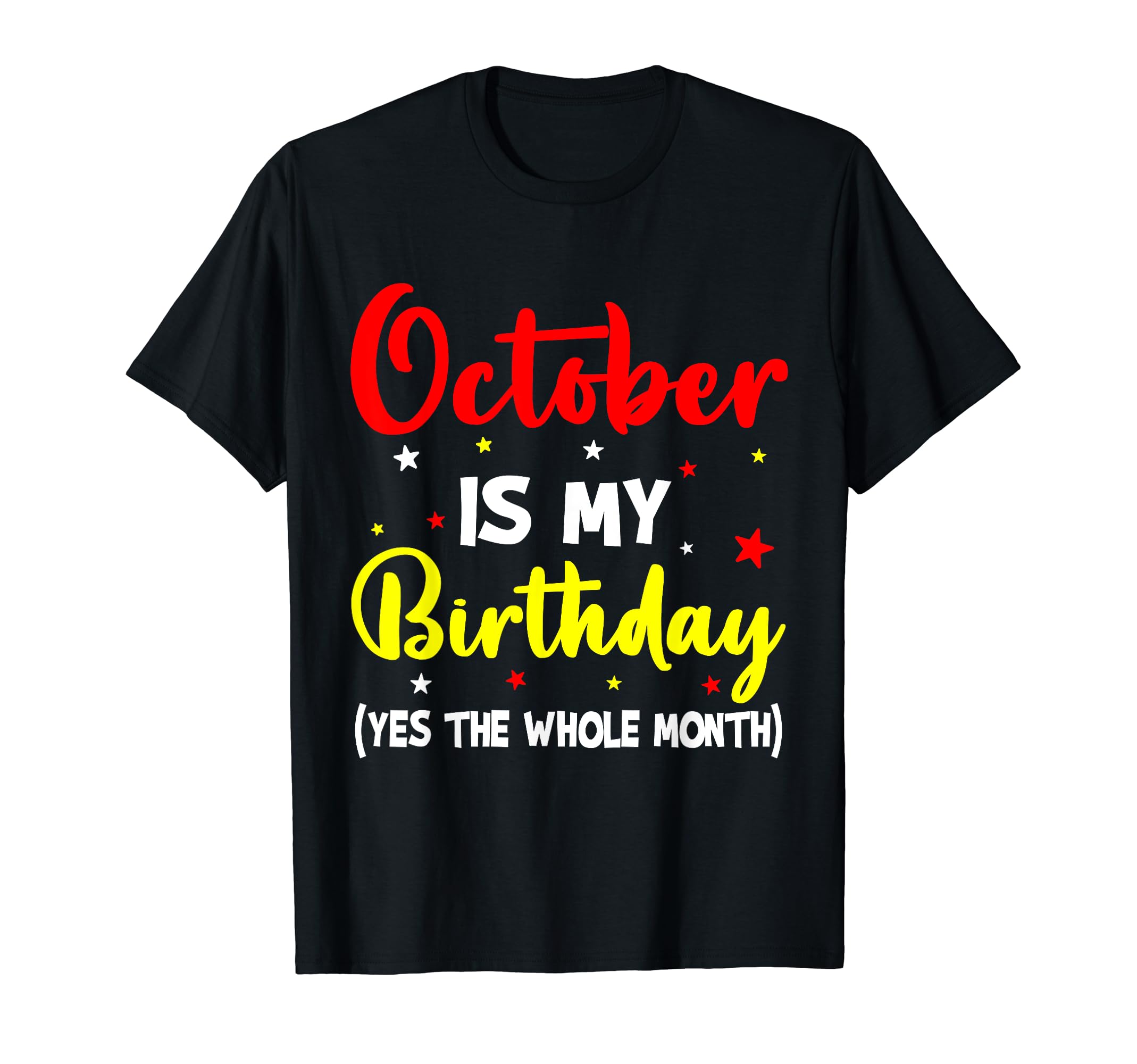 October Birthday Shirts For Women Birthday GiftsOctober Is My Birthday The Whole Month October Birthday T-Shirt