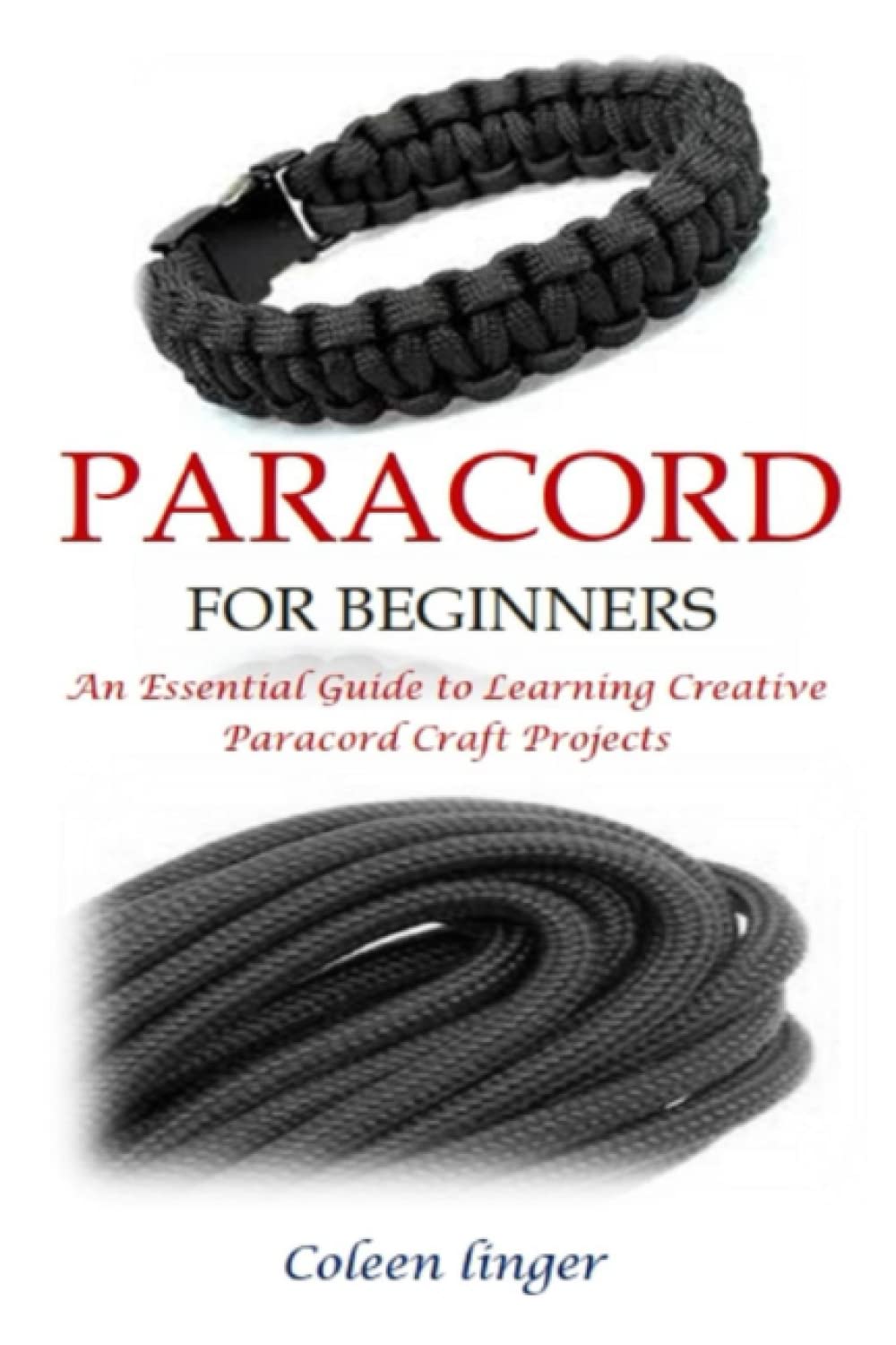 PARACORD FOR BEGINNERS: An Essential Guide to Learning Creative Paracord Craft Projects