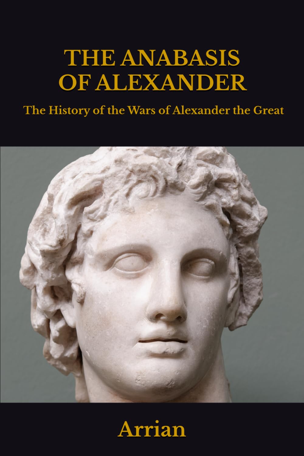 THE ANABASIS OF ALEXANDER: OR The History of the Wars and Conquests of Alexander the Great