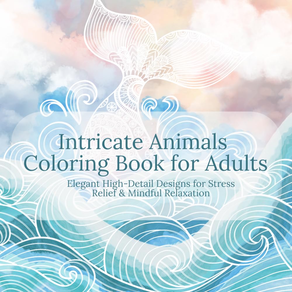 Intricate Animals Coloring Book for Adults: Elegant High-Detail Designs for Stress Relief & Mindful Relaxation: Beautiful Advanced Animal ... & Detailed Line Art for Calming Creativity