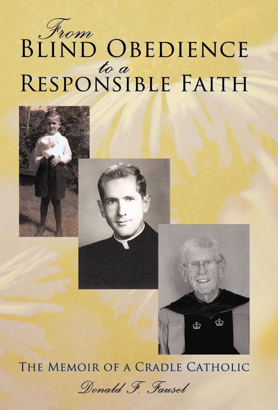 From Blind Obedience to a Responsible Faith: The Memoir of a Cradle Catholic