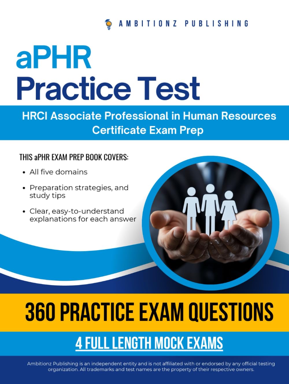 aPHR Practice Test: Ace the aPHR Exam with 360 Exam-Style Questions, 4 Mock Exams, and Clear Answer Explanations for the HRCI Associate Professional in Human Resources Certificate