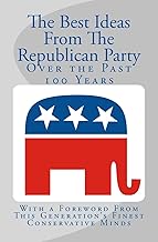 The Best Ideas From The Republican Party Over the Past 100 Years