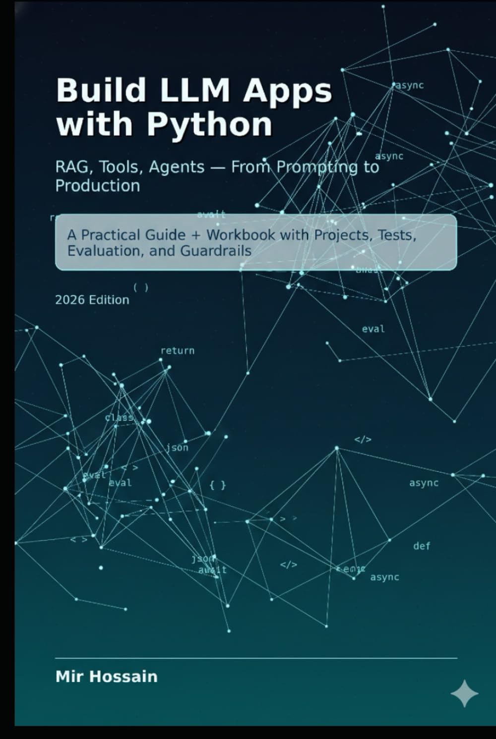 Build LLM Apps with Python RAG, Tools, Agents , From Prompting to Production: A Practical Guide + Workbook with Projects, Tests, Evaluation, and Guardrails