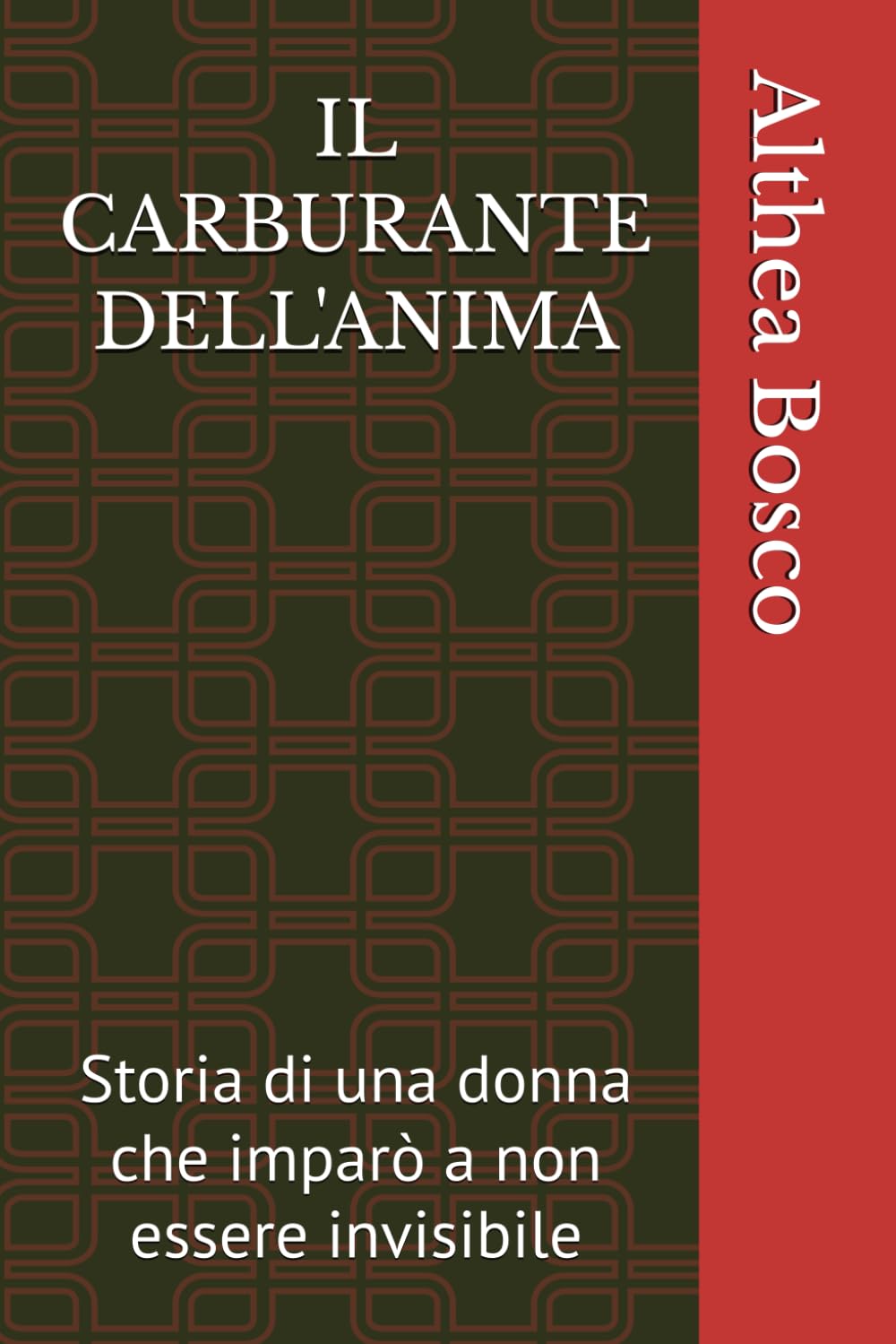 IL CARBURANTE DELL'ANIMA: Storia di una donna che imparò a non essere invisibile (Althea Bosco)