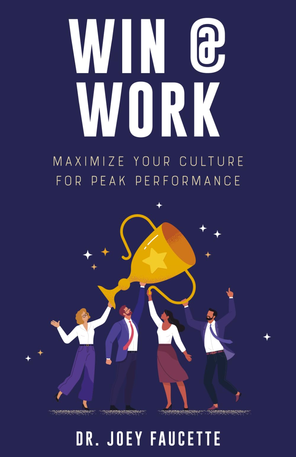 Win @ Work: Maximize Your Culture For Peak Performance