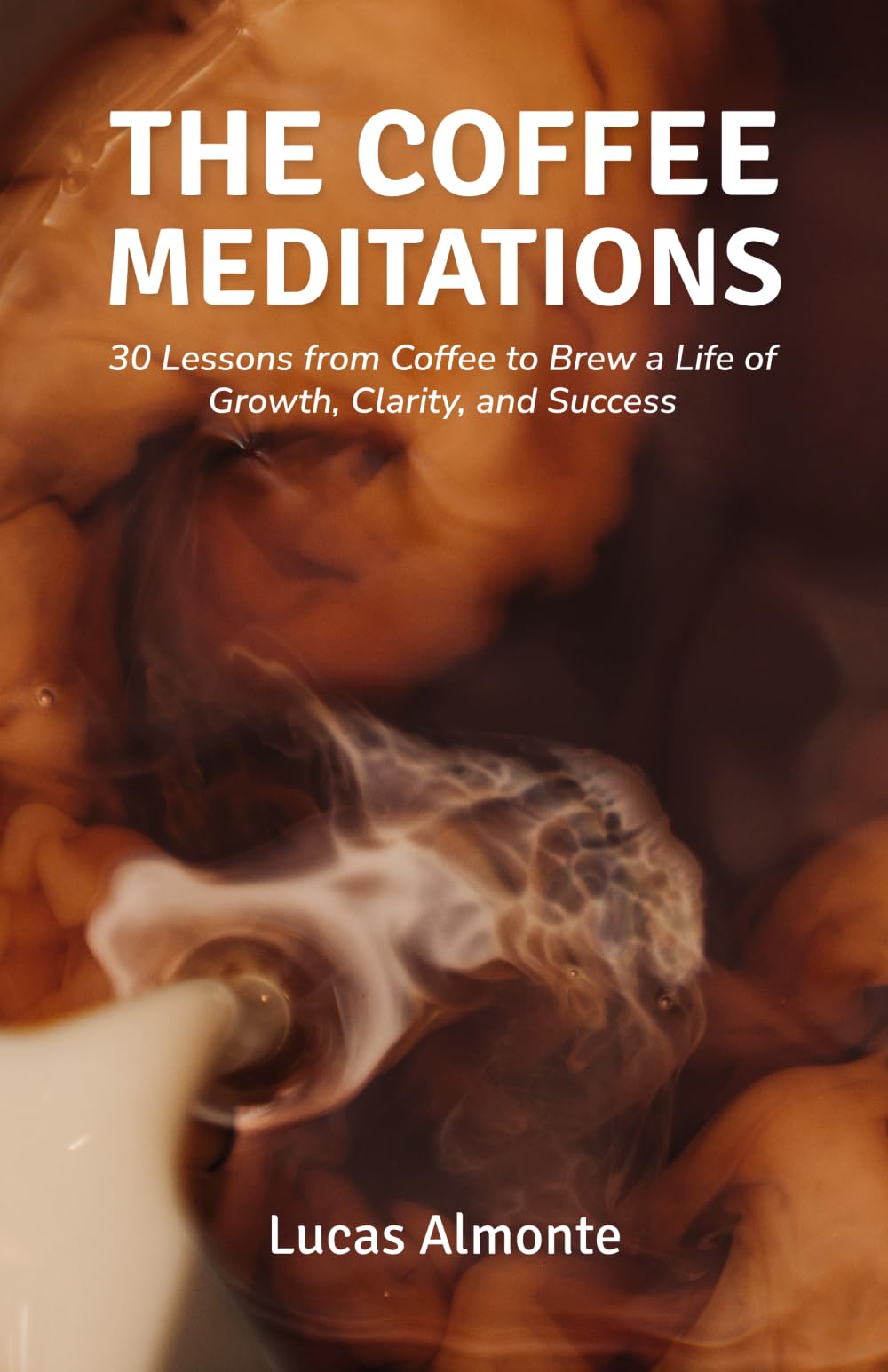 The Coffee Meditations: 30 Lessons From Coffee to Brew a Life of Growth, Clarity, and Success
