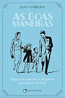 As boas maneiras: Regras de convívio e elegância para jovens de hoje