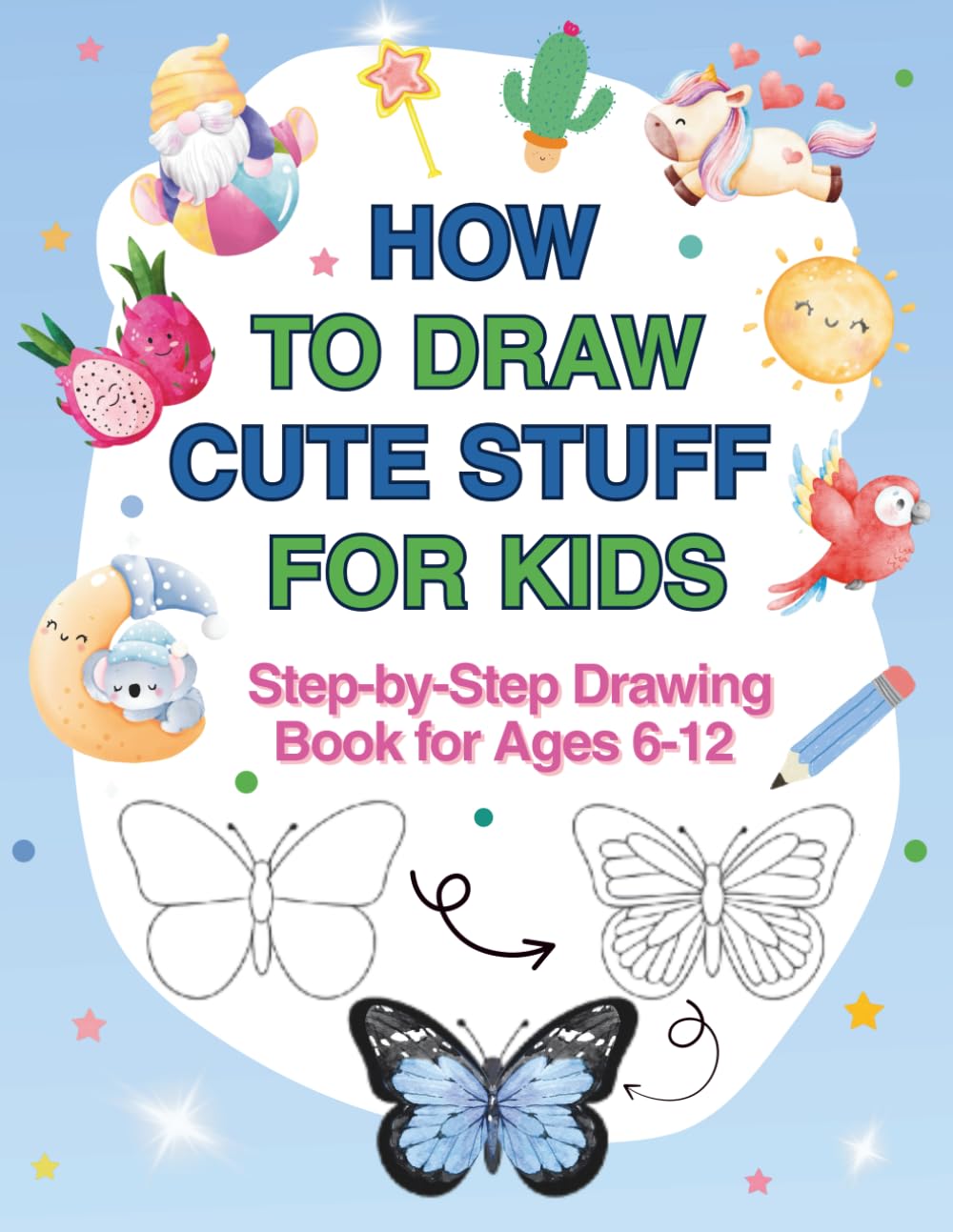 How to Draw Cute Stuff for Kids: Step-by-Step Drawing Book for Ages 6-12: Easy Guide to Drawing Cute Animals, Food and Fun Things- Perfect for Beginners, Girls, and Boys Who Love to Draw