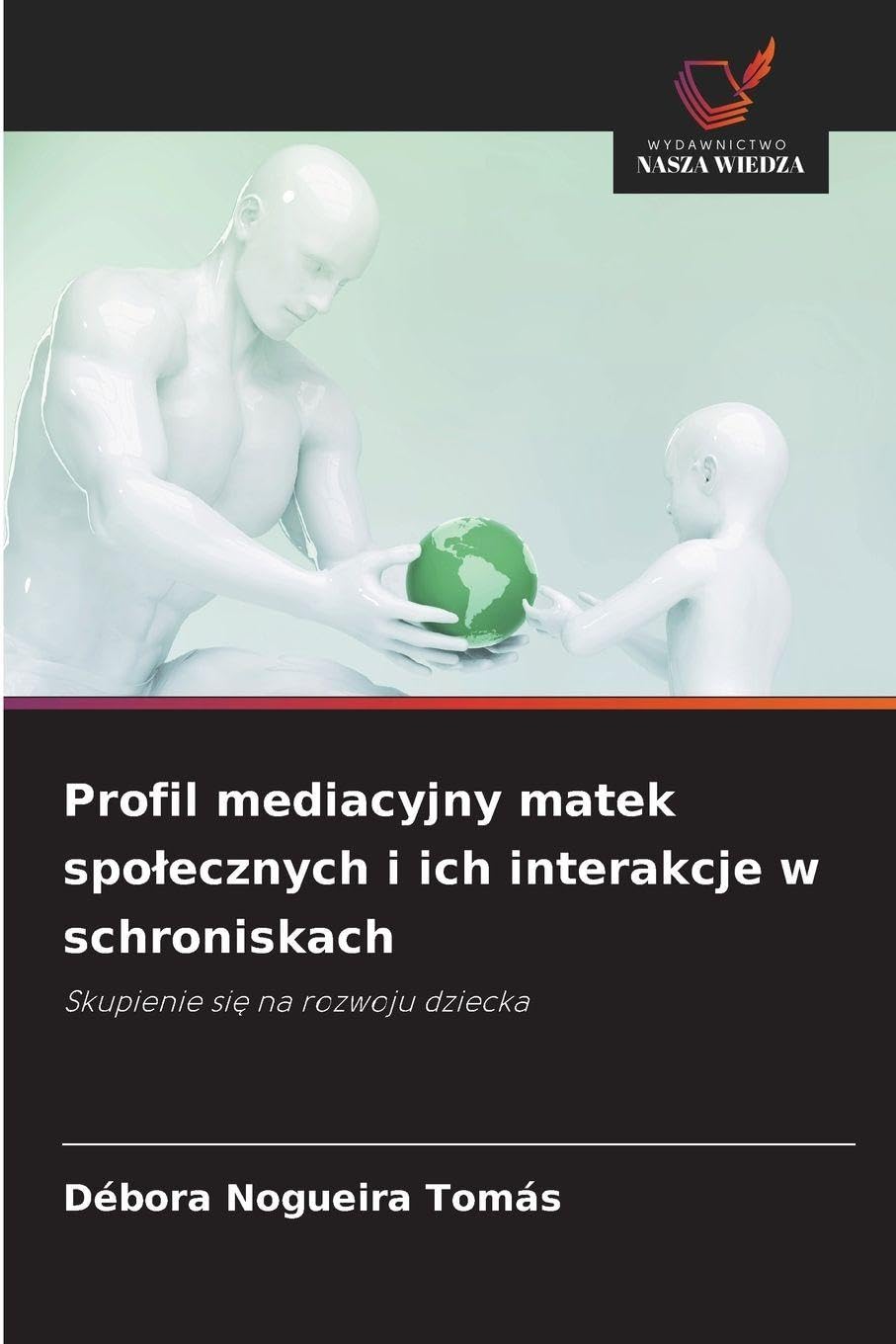 Profil mediacyjny matek spo¿ecznych i ich interakcje w schroniskach: Skupienie si¿ na rozwoju dziecka