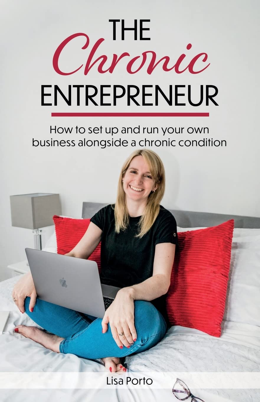 The Chronic Entrepreneur: How to set up and run your own business alongside a chronic condition
